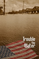 Trouble the Water movie poster (2008) Poster MOV_1fcff4e9