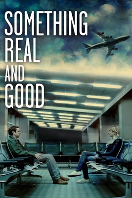 Something Real and Good movie poster (2013) Poster MOV_b8d45718